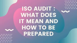 ISO audit What does it mean and how to be prepared