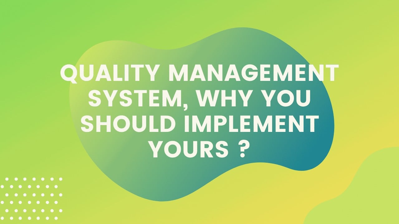 Quality management system, why you should implement yours?