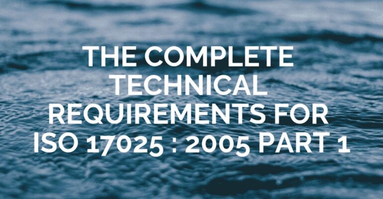 The Complete Technical Requirements for ISO/IEC 17025:2005 (Part – 1)