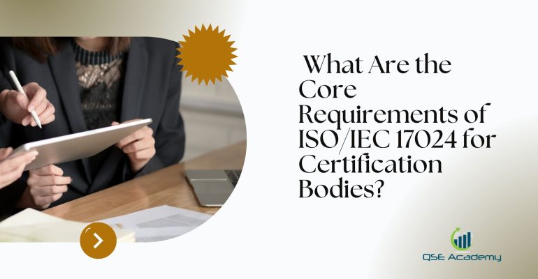 What Are the Core Requirements of ISO/IEC 17024 for Certification Bodies?