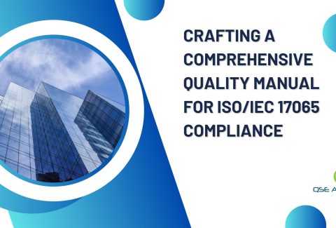 Crafting a Comprehensive Quality Manual for ISO/IEC 17065 Compliance