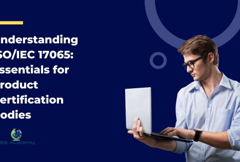 Understanding ISO/IEC 17065: Essentials for Product Certification Bodies